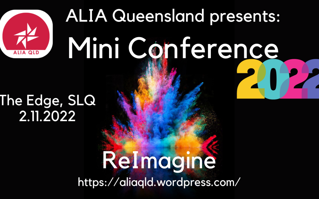 ALIA QLD Mini Conference 2022 – ReImagine