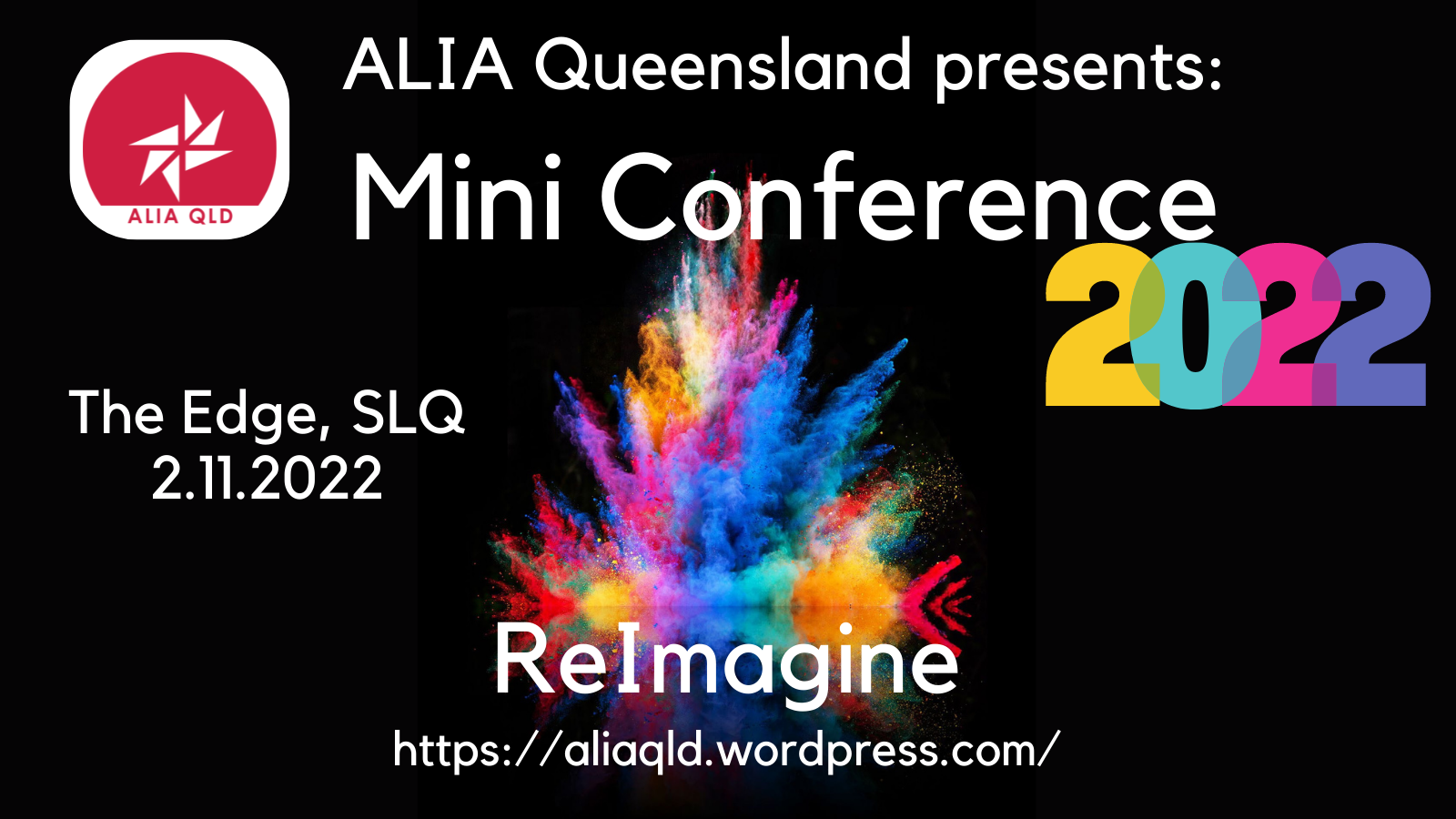ALIA QLD logo and colour splash against black background. Text reads: ALIA Queensland presents: Mini Conference 2022 The Edge, SLQ 2.11.2022 ReImagine 